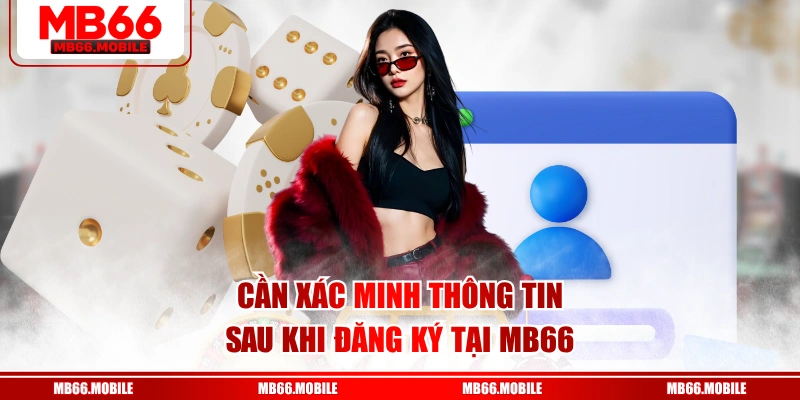 Cần xác minh thông tin sau khi đăng ký tại MB66