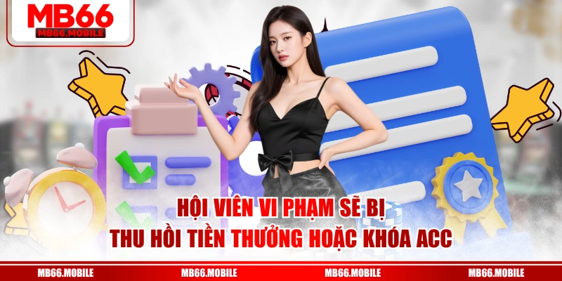 Hội viên vi phạm sẽ bị thu hồi tiền thưởng hoặc khóa acc