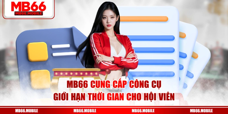 MB66 cung cấp công cụ giới hạn thời gian cho hội viên
