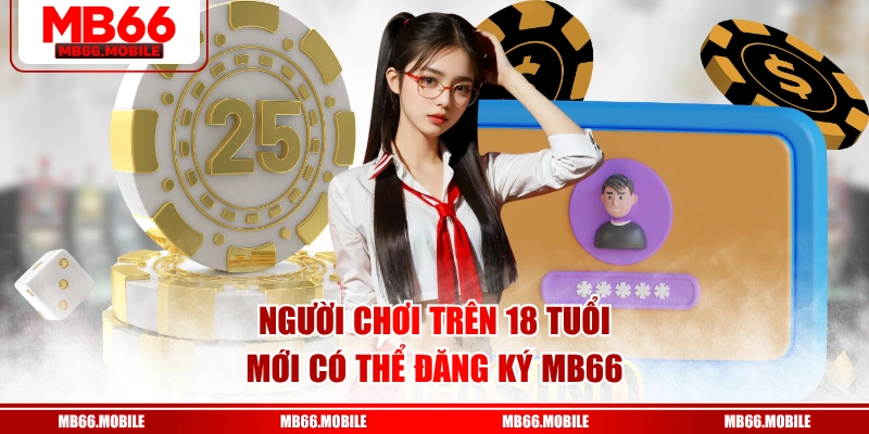 Người chơi trên 18 tuổi mới có thể đăng ký MB66
