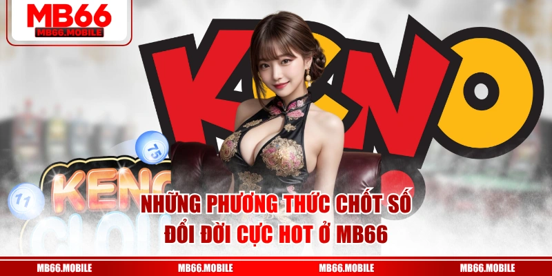 Những phương thức chốt số đổi đời cực hot ở MB66