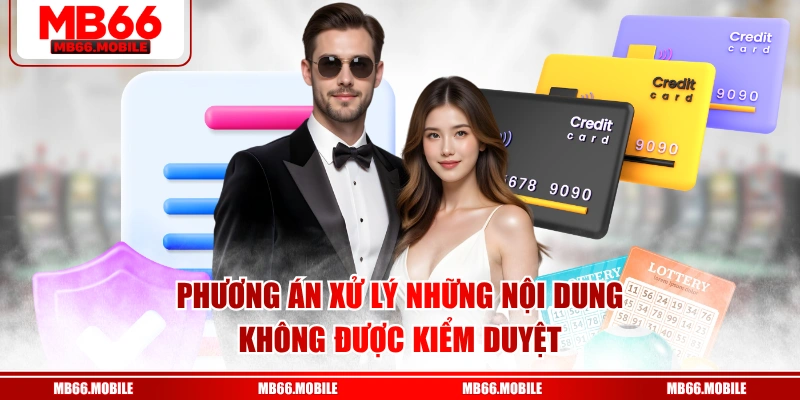 Phương án xử lý những nội dung không được kiểm duyệt