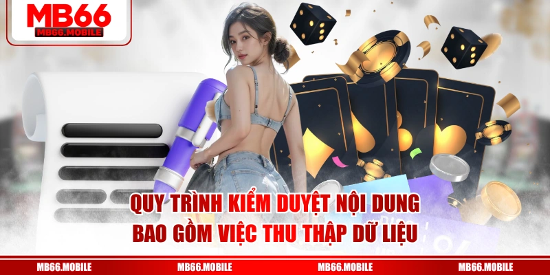 Quy trình kiểm duyệt nội dung bao gồm việc thu thập dữ liệu