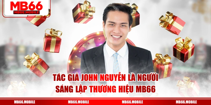 Tác giả John Nguyễn là người sáng lập thương hiệu MB66