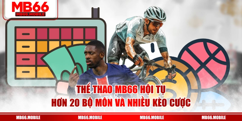 Thể thao MB66 hội tụ hơn 20 bộ môn và nhiều kèo cược