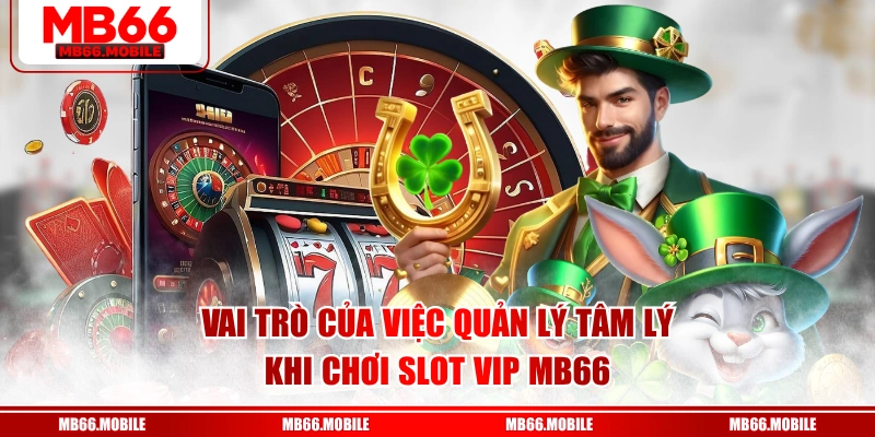 Vai trò của việc quản lý tâm lý khi chơi slot VIP MB66